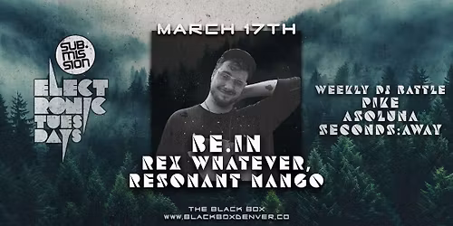 Sub.mission Electronic Tuesdays: BE.IN w\/ Rex Whatever, Resonant Mango + Weekly DJ Battle