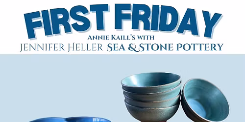 First Friday Featuring Jennifer Heller of Sea & Stone Pottery