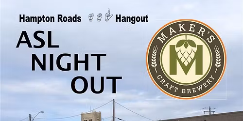 ASL Hangout at Maker's Craft Brewery - Norfolk