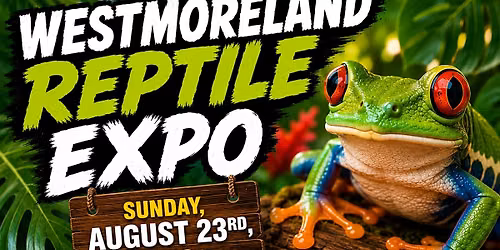 Westmoreland Reptile Expo - August 23rd, 2026