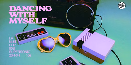Dancing With Myself \/ Supersonic 80's Party