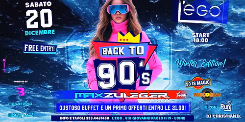 \u2605 L'EGO BACK to 90s: WINTER! \u2605 SABATO 20-12 \u2605 Guest: Dj Max Zuleger from 90 is Magic \u2605 START 18.00!