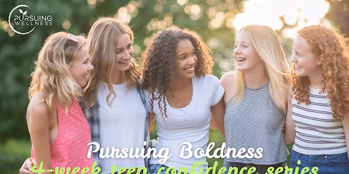 Pursuing Boldness: A Teen Confidence Workshop Series