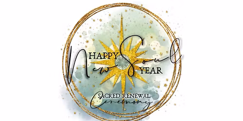 Happy New Soul Year \u263d\u272a\u263e Sacred Renewal Ceremony