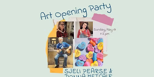 Art Opening Party! Donna Metcalf & Sjeli Pearse