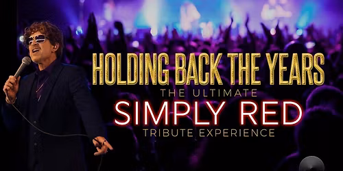 HOLDING BACK THE YEARS \u2013 THE ULTIMATE SIMPLY RED TRIBUTE EXPERIENCE