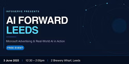 AI Forward Leeds - Microsoft Advertising & Real-World AI in Action