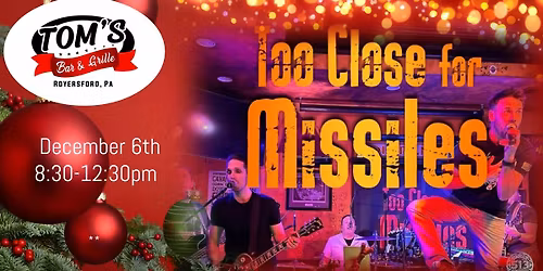 Tom's Bar and Grille welcomes the return of Too Close for Missiles!  It's time to party!