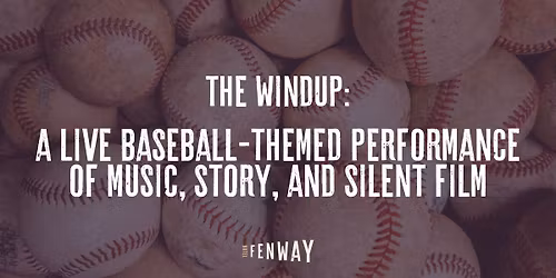 The Windup: A Live Baseball-Themed Performance of Music, Story, and Silent Film