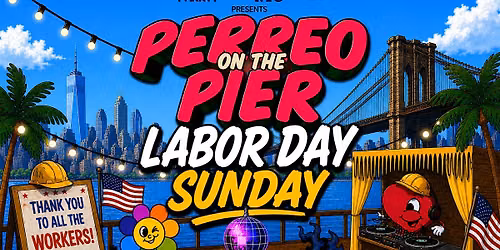 PERREO ON THE PIER - LABOR DAY SUNDAY @ PIER 15