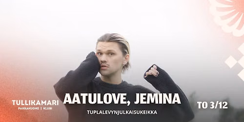 AATULOVE, JEMINA 3.12 | Tullikamarin Klubi
