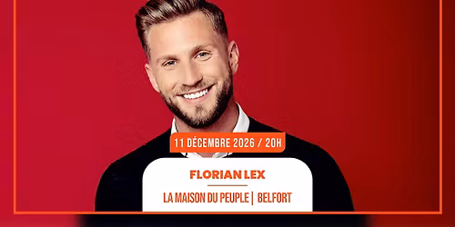 11.12.2026 I FLORIAN LEX - LA MAISON DU PEUPLE, BELFORT