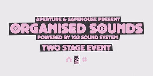 Aperture & Safehouse: ORGANISED SOUNDS