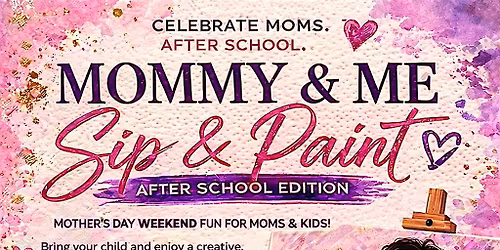 Mothers Day Mommy & Me Sip & Paint (After School Edition)