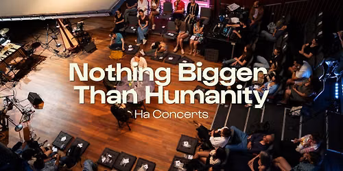 Nothing Bigger Than Humanity \u2022 Ha Concerts