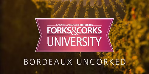Forks & Corks University MasterClass: Bordeaux Uncorked