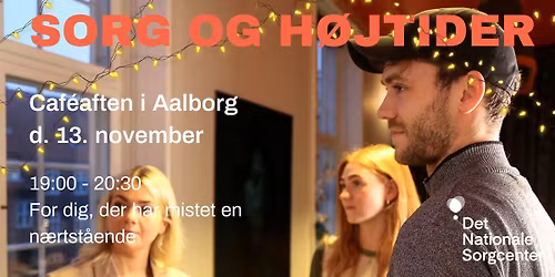 'Sorg og h\u00f8jtider' - Caf\u00e9aften i Aalborg