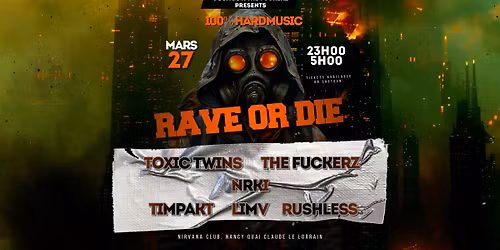 RAVE OR DIE [NANCY] : TOXIC TWINS\/NRKI\/THE FUCKERZ & MORE