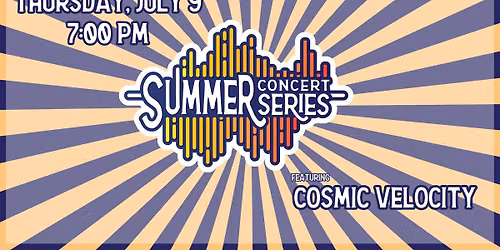 Summer Concert Series - FEATURING COSMIC VELOCITY