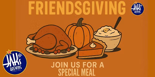 Friendsgiving JAKs Community Meal.