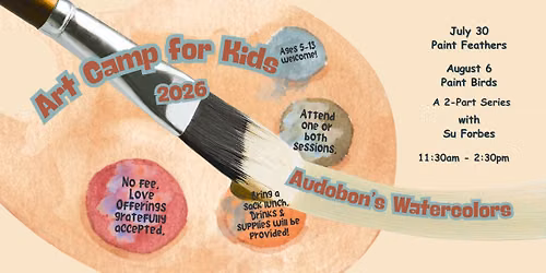 Art Camp for Kids 2026: Audubon's Watercolors with Su Forbes Session Two