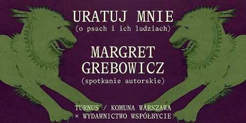 Spotkanie z Margret Grebowicz, autork\u0105 ksi\u0105\u017cki \u201eUratuj mnie. O psach i ich ludziach\u201d.