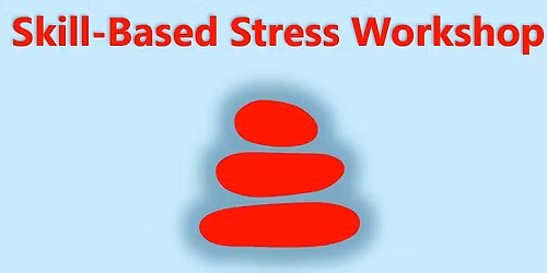 Skill-Based Stress Workshop