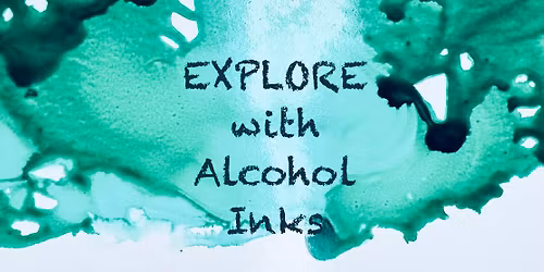 Explore with Alcohol Inks