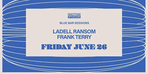 Blue Bar Sessions with Ladell Ransom & Frank Terry (Free Entry)