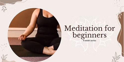 Meditation for Beginners - 4 week series