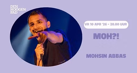 Moh?! - Mohsin Abbas (Uitverkocht)