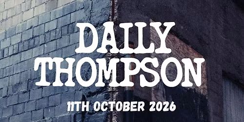 Daily Thompson \/\/ Support TBC