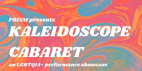 PRISM presents KALEIDOSCOPE CABARET: An LGBTQ+ Performance Showcase