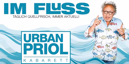 Heilbronn | Urban Priol | Im Fluss. T\u00e4glich quellfrisch, immer aktuell!