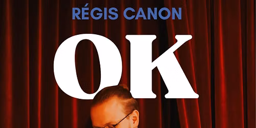 Spectacle "OK" de R\u00e9gis CANON