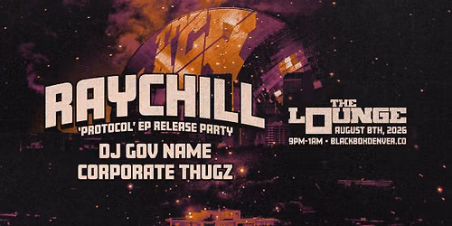 Raychill's Protocol EP Release Party w\/ DJ Gov Name, Corporate Thugz (The Lounge)