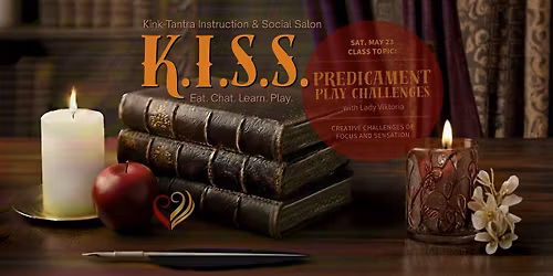 K.I.S.S. (Kink\/Tantra Instruction & Social Salon) | MAY 23