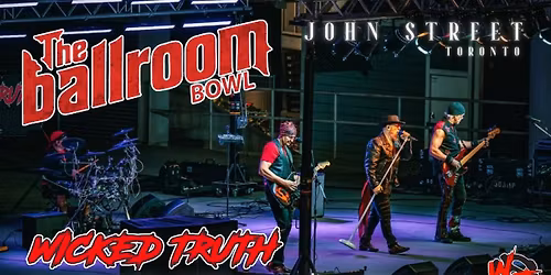 Wicked Truth | Ballroom Bowl, John St. Toronto