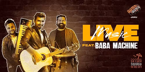Bora Bora Juhu Presents Baba Machine Live