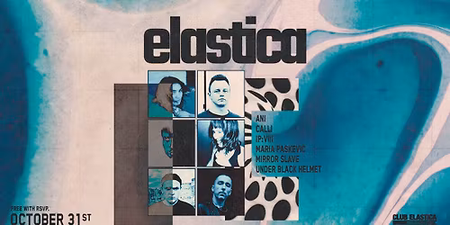ELASTICA: ANI, CALLI, IP:VIII, MARIA PASKEVIC, MIRROR SLAVE, UNDER BLACK HELMET