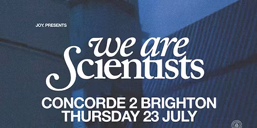 WE ARE SCIENTISTS | Concorde 2, Brighton - JOY.