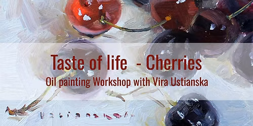 Taste of Life \u2014 Cherries Oil Painting Workshop with Vira Ustianska