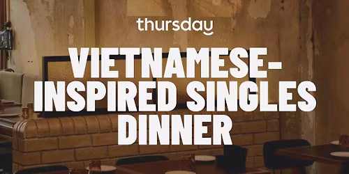 Tuesday | Vietnamese-inspired Singles Dinner (30-40) | Prahran