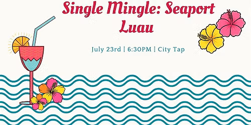 Single Mingle: Seaport Luau
