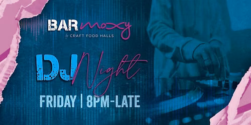 Bar Moxy Friday DJ Night!