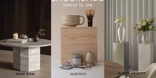 WABI SABI, MARTINYS & BLOOM OBJECTS LAGERSALG I AARHUS