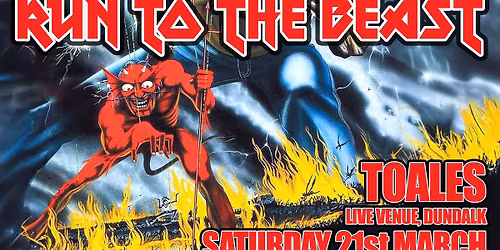 RUN TO THE BEAST (Iron Maiden Tribute) - Toales, Dundalk - Sat 21 March - Doors Open 8PM