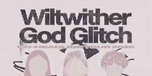 WILTWITHER, GOD GLITCH CO-HEADLINER TOUR 2026 @REVERB ROOM GA