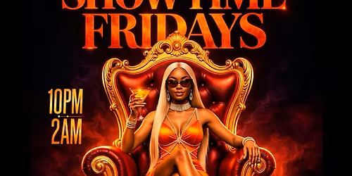 Showtime Fridays! $250 BOTTLES! $400 2 bottles