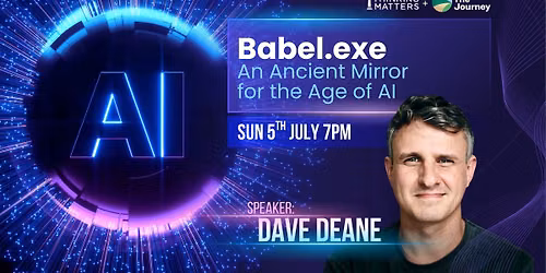 Babel.exe: An Ancient Mirror for the Age of AI - Dave Deane